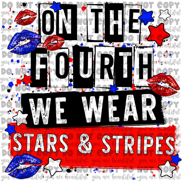 On the Fourth We Wear Stars and Stripes **DIGI PRINT/DTF/CLEAR FILM** TRANSFERS (NO MOQ)
