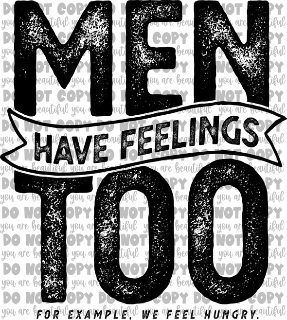 Men Have Feelings Too **DIGI PRINT/DTF/CLEAR FILM** TRANSFERS (NO MOQ)