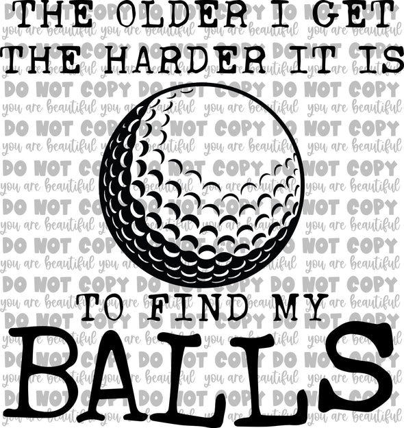 The Older I Get the Harder it is To Find My Balls Sublimation Transfer