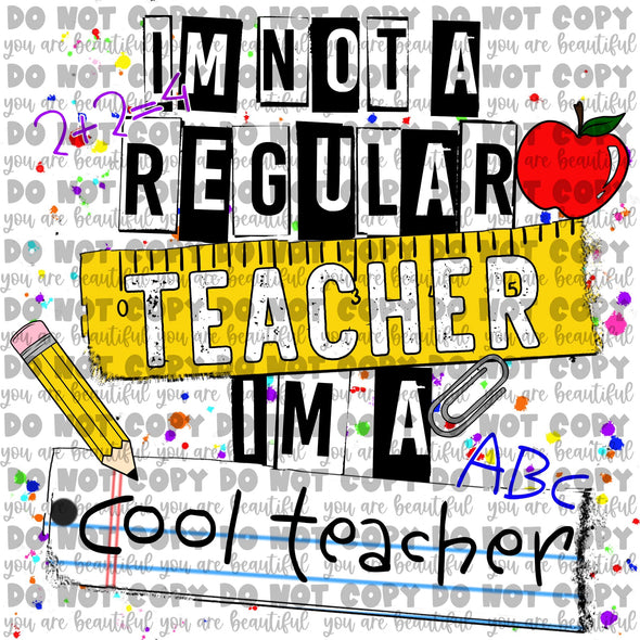 I’m not a regular teacher, I’m a cool teacher **DIGI PRINT/DTF/CLEAR FILM** TRANSFERS (NO MOQ)
