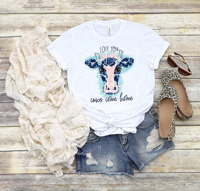 I'll Love You Til The Cows Come Home Sublimation Transfer