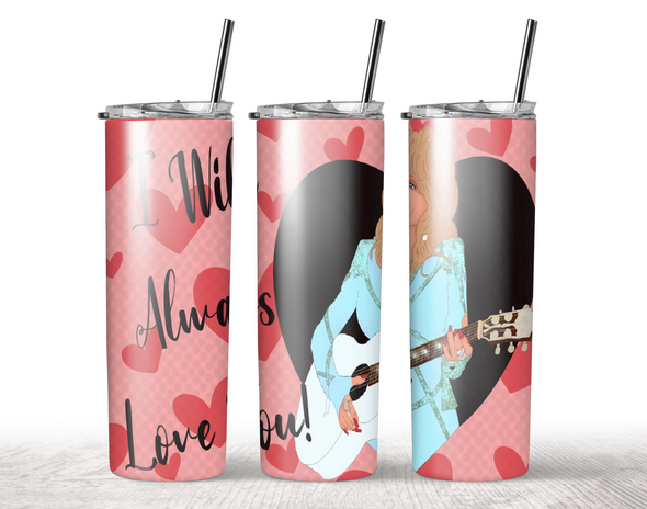 I Will Always Love You Tumbler Sublimation Transfer