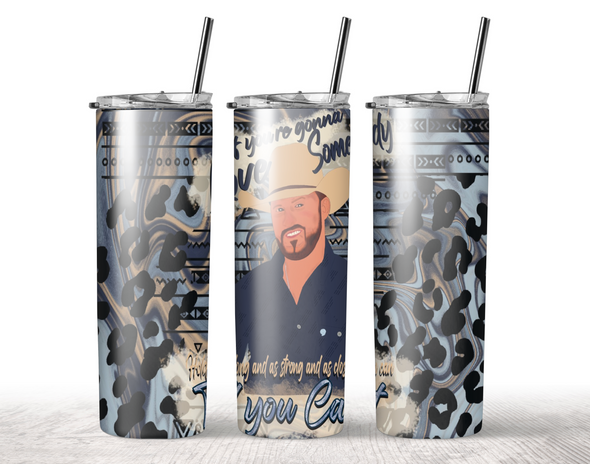 If You're Gonna Love Somebody Tumbler Sublimation Transfer