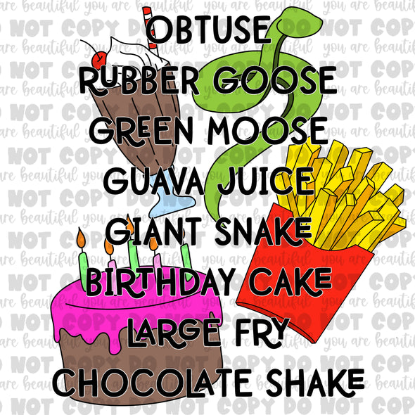 Obtuse, Rubber Goose, Green Moose, Guava Juice, Giant Snake, Birthday Cake, Large Fry, Chocolate Shake Sublimation Transfer