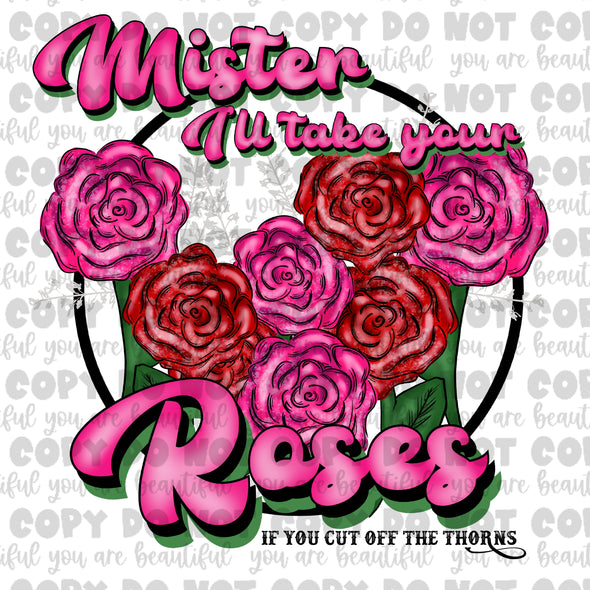 Mister I'll Take Your Roses If You Cut Off The Thorns Sublimation Transfer