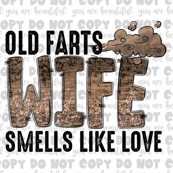 Old Farts Wife, Smells Like Love **DIGI PRINT/DTF/CLEAR FILM** TRANSFERS (NO MOQ)