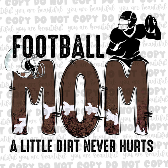 Football Mom, A Little Dirt Never Hurts **DIGI PRINT/DTF/CLEAR FILM** TRANSFERS (NO MOQ)