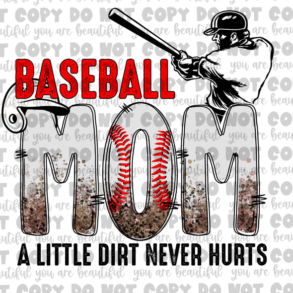 Baseball Mom, A Little Dirt Never Hurts **DIGI PRINT/DTF/CLEAR FILM** TRANSFERS (NO MOQ)