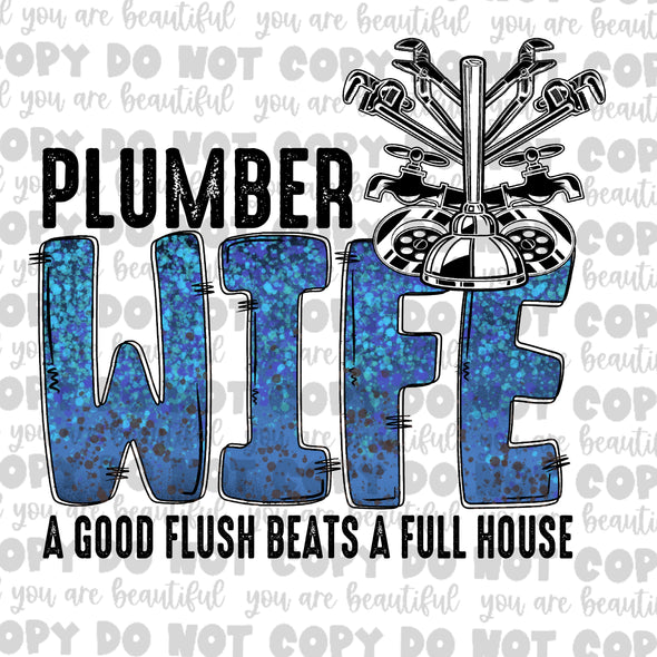 Plumber Wife, A Good Flush Beats A Full House **DIGI PRINT/DTF/CLEAR FILM** TRANSFERS (NO MOQ)