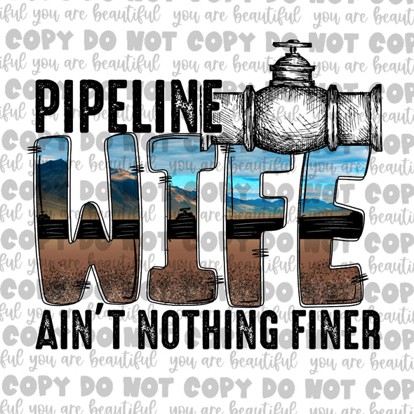 Pipeline Wife, Ain't Nothing Finer **DIGI PRINT/DTF/CLEAR FILM** TRANSFERS (NO MOQ)