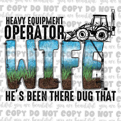 Heavy Equipment Operator Wife, He's Been There Dug That **DIGI PRINT/DTF/CLEAR FILM** TRANSFERS (NO MOQ)