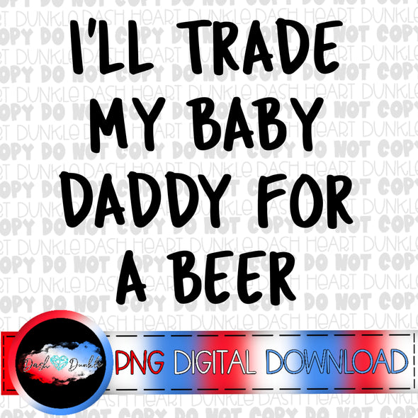 I'll Trade My Baby Daddy For A Beer Bundle Digital Download