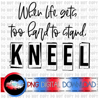 When Life Gets Too Hard To Stand, Kneel Digital Download