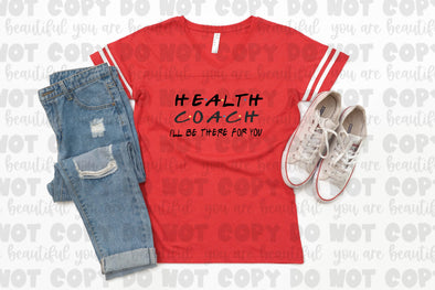Health Coach I'll Be There For You **DIGI PRINT/DTF/CLEAR FILM** TRANSFERS (NO MOQ)