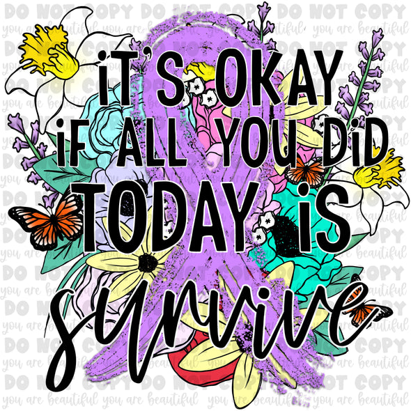 It's okay if all you did today is survive - Lavender **DIGI PRINT/DTF/CLEAR FILM** TRANSFERS (NO MOQ)
