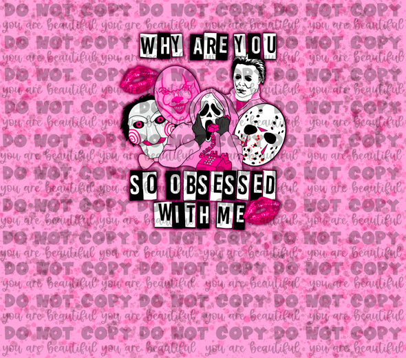 Pink Why are you so obsessed with me Tumbler Design **DIGI PRINT/DTF/CLEAR FILM** TRANSFERS (NO MOQ)