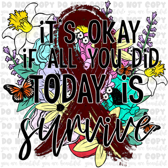 It's okay if all you did today is survive - Burgundy Sublimation Transfer