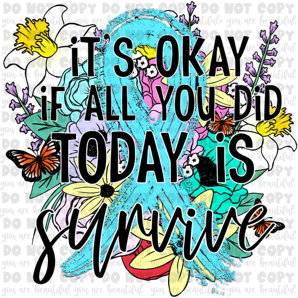 It's okay if all you did today is survive - Light Blue **DIGI PRINT/DTF/CLEAR FILM** TRANSFERS (NO MOQ)