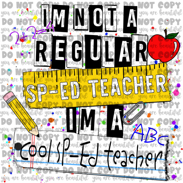 I'm not a regular SP-ED Teacher, I'm a cool SP-ED Teacher **DIGI PRINT/DTF/CLEAR FILM** TRANSFERS (NO MOQ)