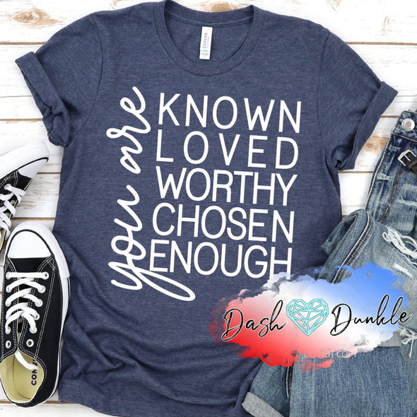 You Are Known Worthy Chosen Enough Tee