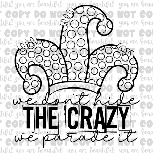 We Don't Hide The Crazy, We Parade It Sublimation Transfer