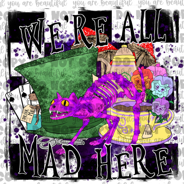 We're All Mad Here **DIGI PRINT/DTF/CLEAR FILM** TRANSFERS (NO MOQ)