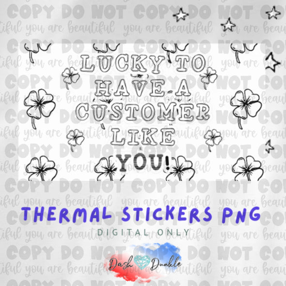 Lucky To Have A Customer Like You Thermal Sticker Digital Download