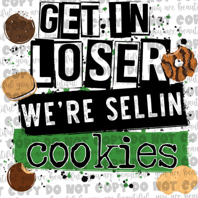 Get In Loser We're Sellin Cookies **DIGI PRINT/DTF/CLEAR FILM** TRANSFERS (NO MOQ)