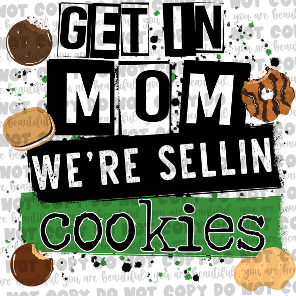 Get In Mom We're Selling Cookies Sublimation Transfer