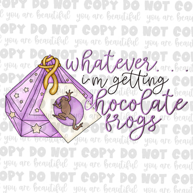 Whatever I'm Getting Chocolate Frogs **DIGI PRINT/DTF/CLEAR FILM** TRANSFERS (NO MOQ)