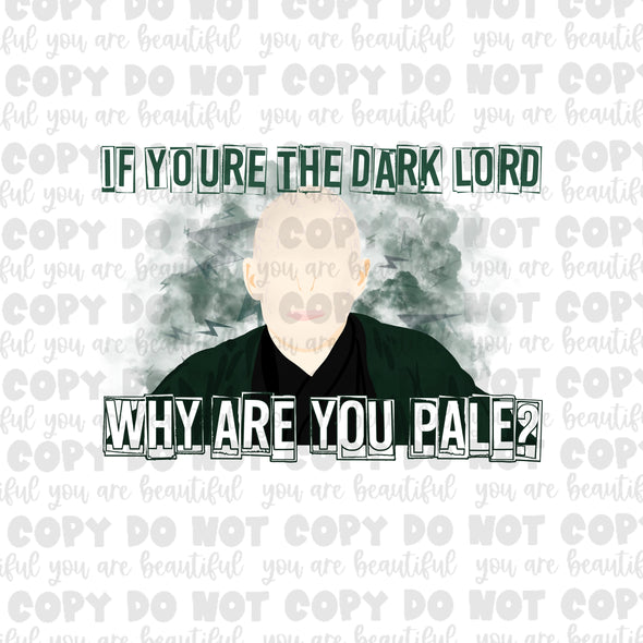 If You're The Dark Lord,  Why Are You Pale Sublimation Transfer