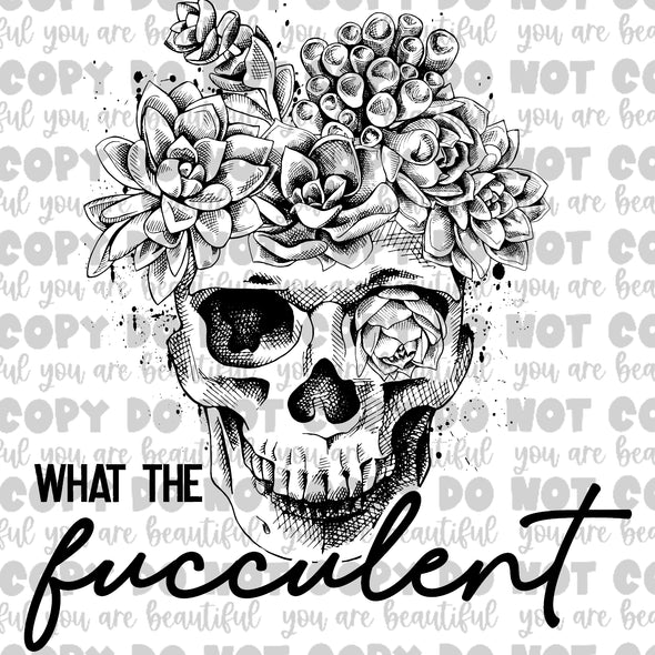 What The Fucculent Skull Black Sublimation Transfer