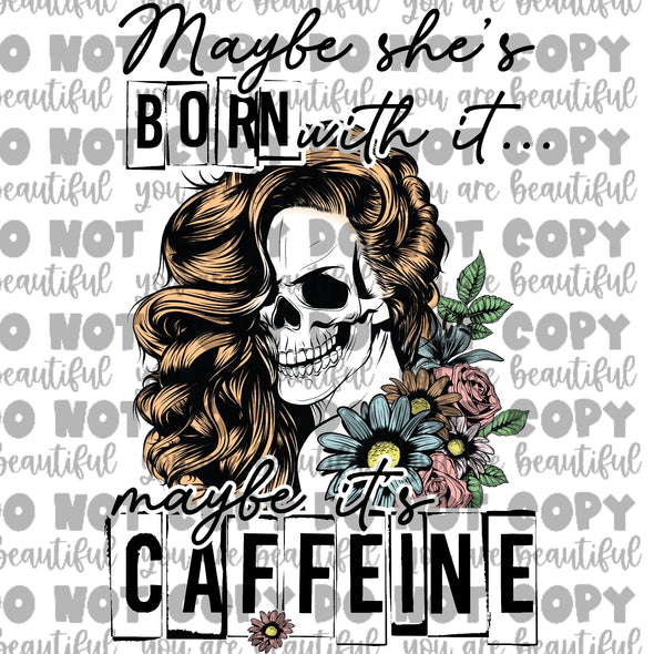 Maybe She's Born With It, Maybe It's Caffeine Sublimation Transfer
