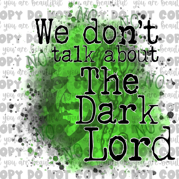 We Don't Talk About The Dark Lord **DIGI PRINT/DTF/CLEAR FILM** TRANSFERS (NO MOQ)