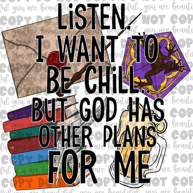 HP Listen I Want To Be Chill But God Has Other Plans For Me **DIGI PRINT/DTF/CLEAR FILM** TRANSFERS (NO MOQ)