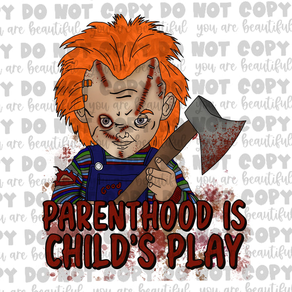 Parenthood Is Childs Play **DIGI PRINT/DTF/CLEAR FILM** TRANSFERS (NO MOQ)