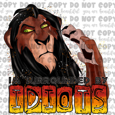 I'm Surrounded By Idiots **DIGI PRINT/DTF/CLEAR FILM** TRANSFERS (NO MOQ)