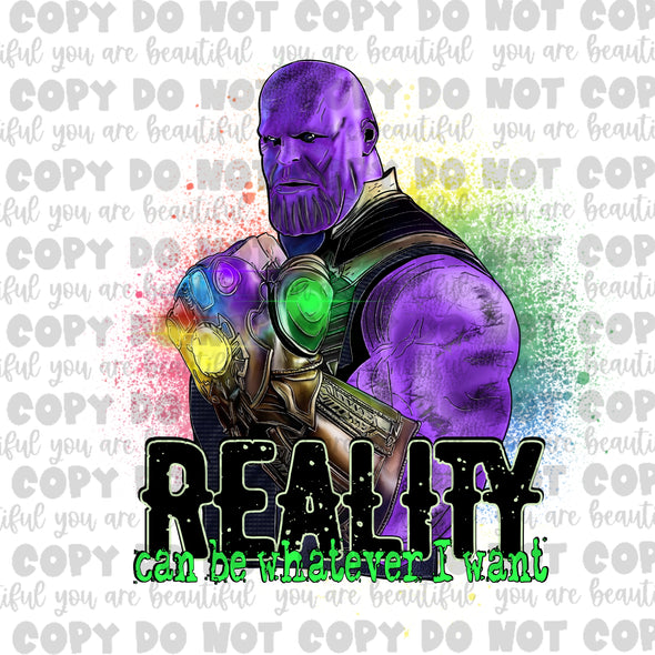 Reality Can Be Whatever I Want **DIGI PRINT/DTF/CLEAR FILM** TRANSFERS (NO MOQ)