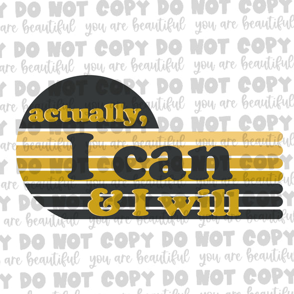 Actually I Can And I Will **DIGI PRINT/DTF/CLEAR FILM** TRANSFERS (NO MOQ)
