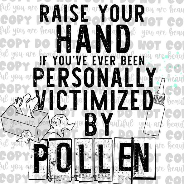 Raise Your Hand If You've Ever Been Personally Victimized By Pollen Sublimation Transfer